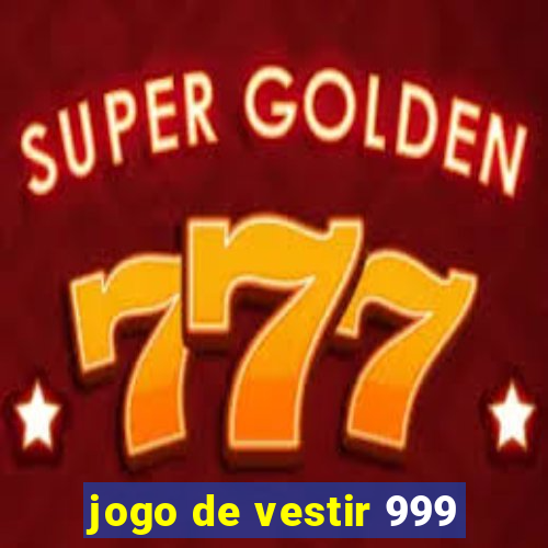 jogo de vestir 999