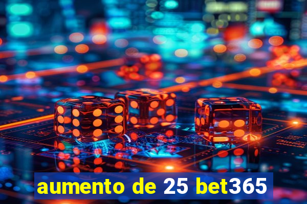 aumento de 25 bet365