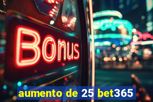 aumento de 25 bet365