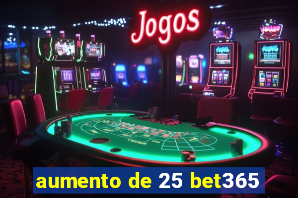 aumento de 25 bet365