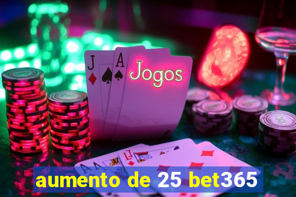 aumento de 25 bet365