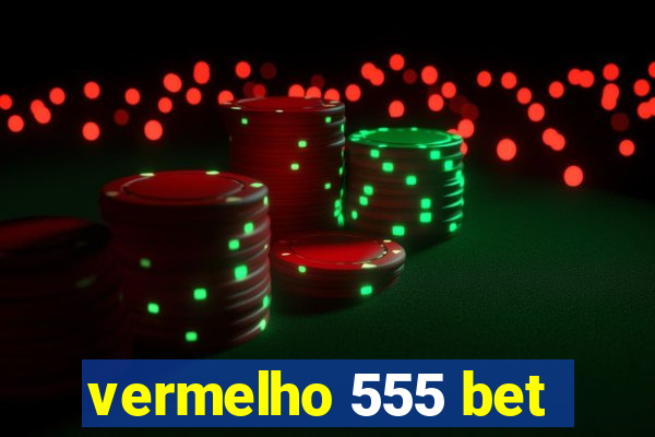 vermelho 555 bet