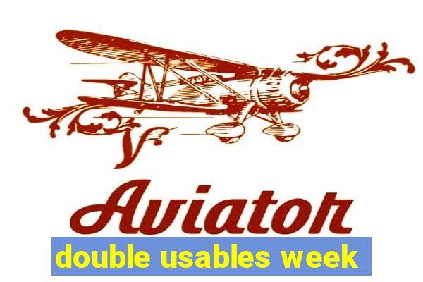 double usables week