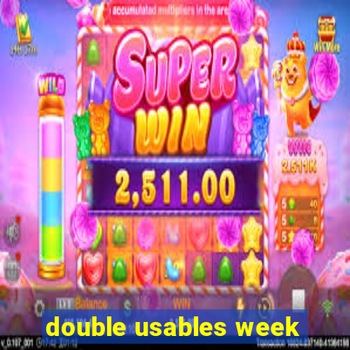 double usables week