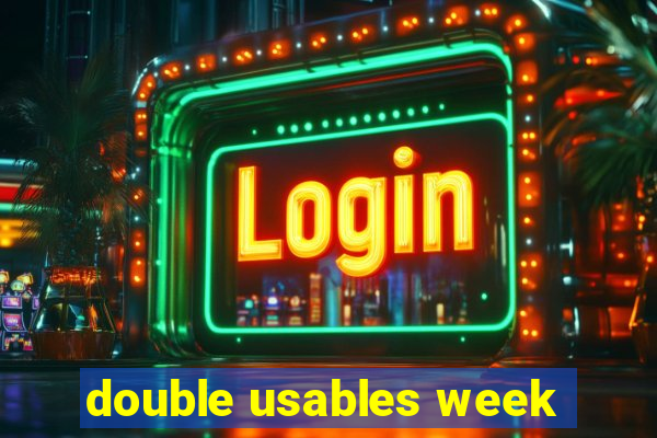 double usables week