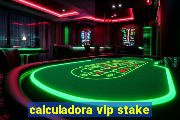 calculadora vip stake