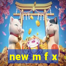 new m f x