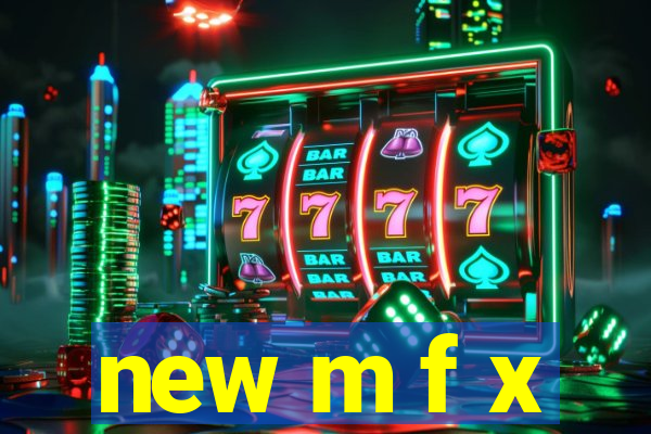 new m f x