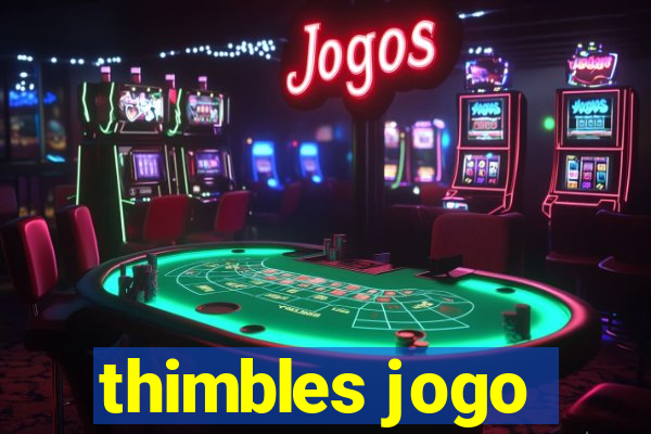 thimbles jogo