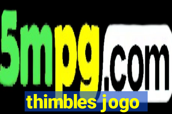 thimbles jogo