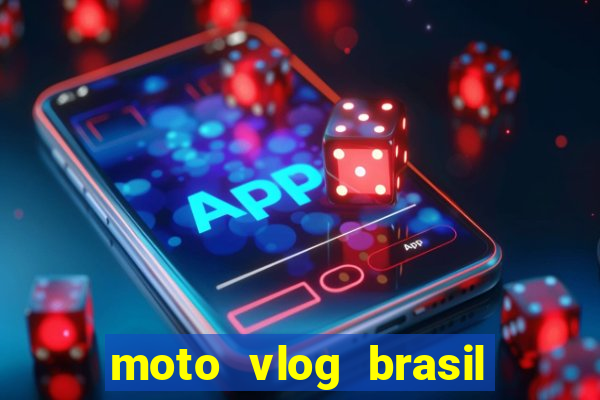 moto vlog brasil dinheiro infinito