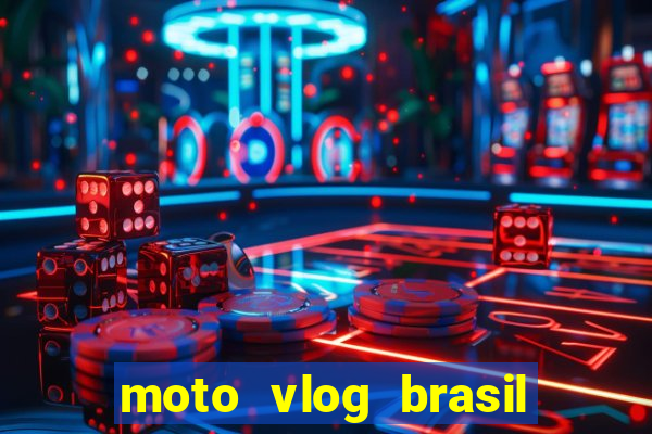 moto vlog brasil dinheiro infinito