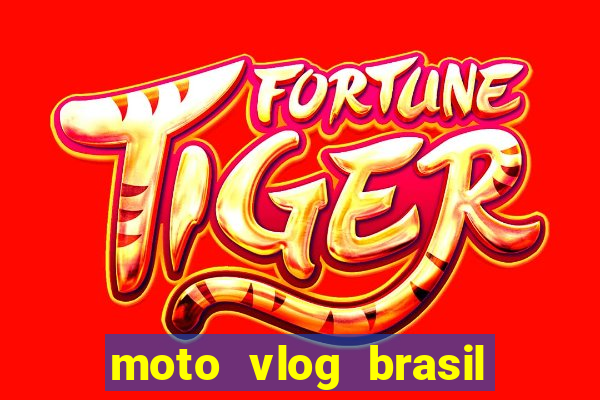 moto vlog brasil dinheiro infinito