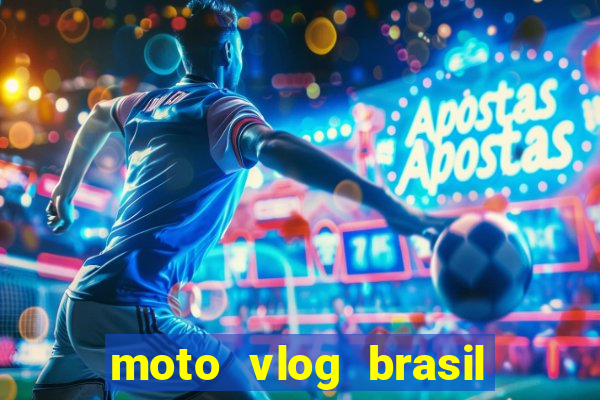 moto vlog brasil dinheiro infinito