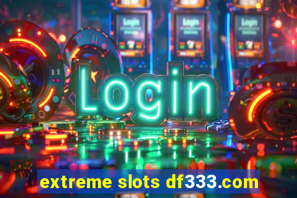 extreme slots df333.com