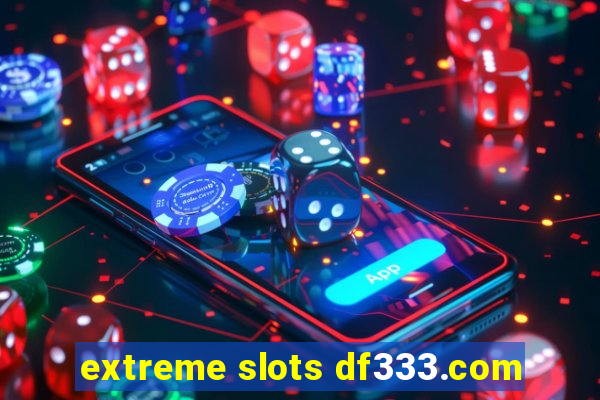 extreme slots df333.com