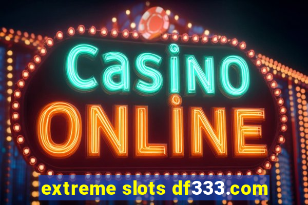 extreme slots df333.com