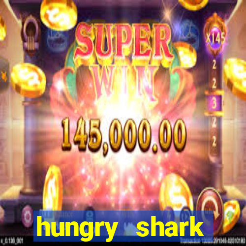 hungry shark evolution dinheiro infinito