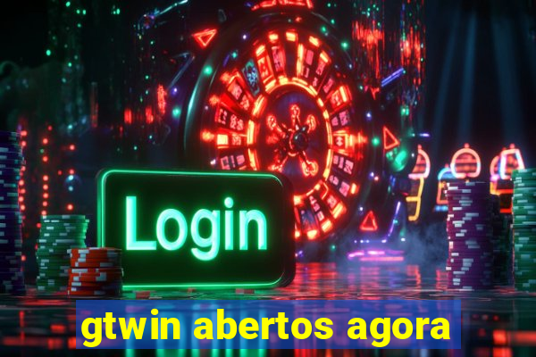 gtwin abertos agora