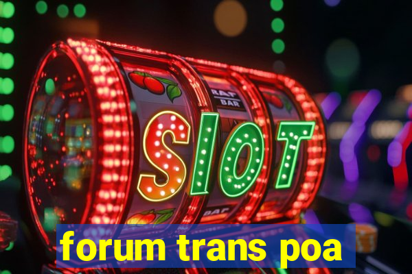 forum trans poa