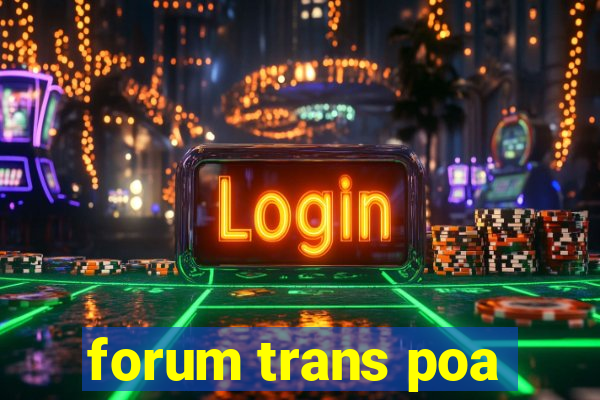 forum trans poa