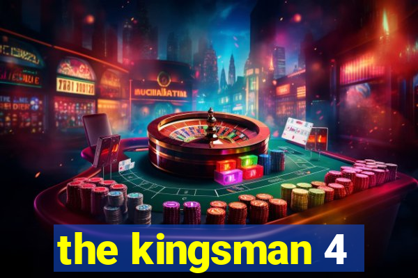 the kingsman 4