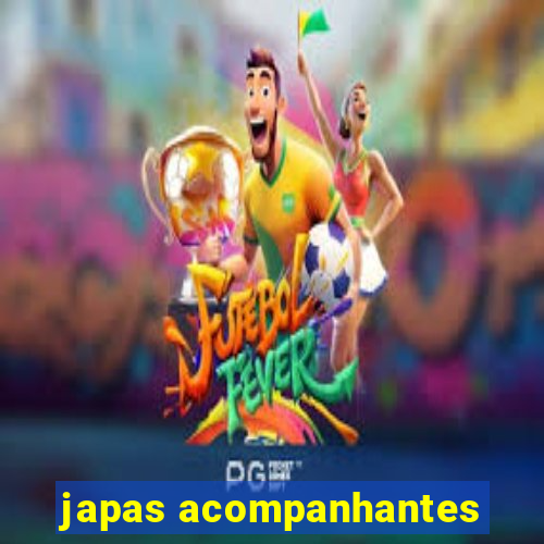 japas acompanhantes