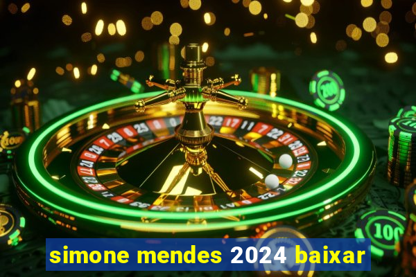 simone mendes 2024 baixar