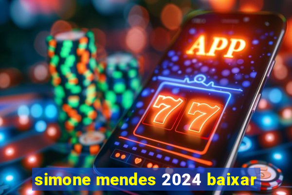 simone mendes 2024 baixar