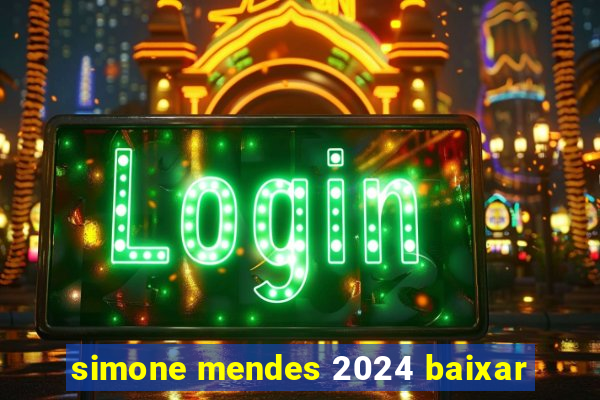 simone mendes 2024 baixar