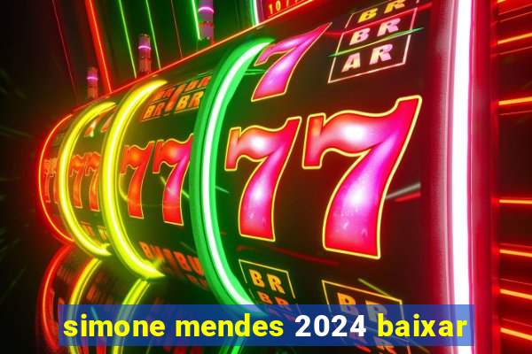 simone mendes 2024 baixar