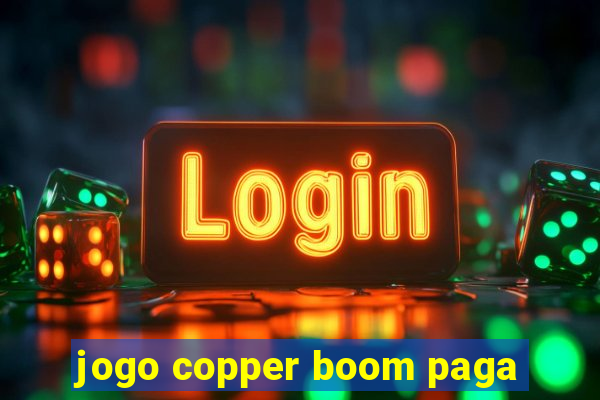 jogo copper boom paga