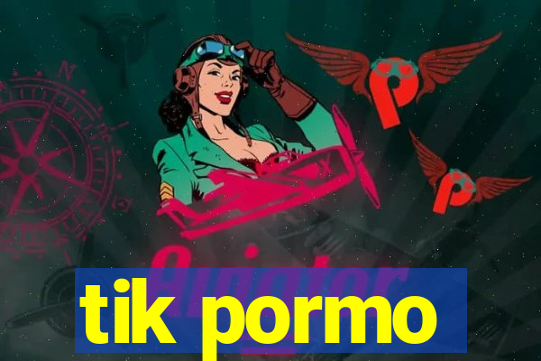 tik pormo