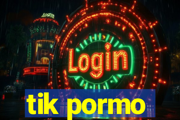 tik pormo