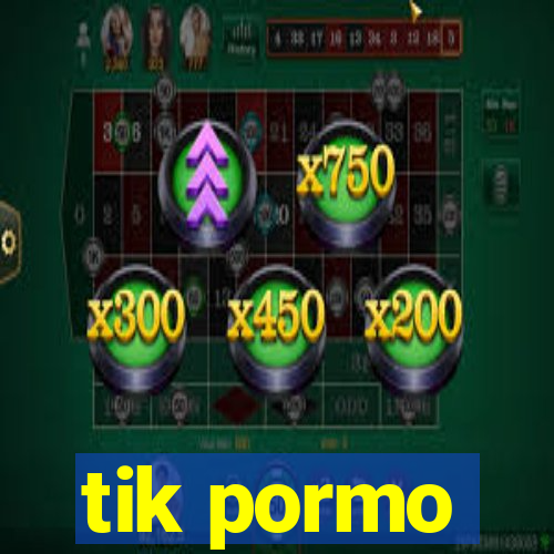 tik pormo