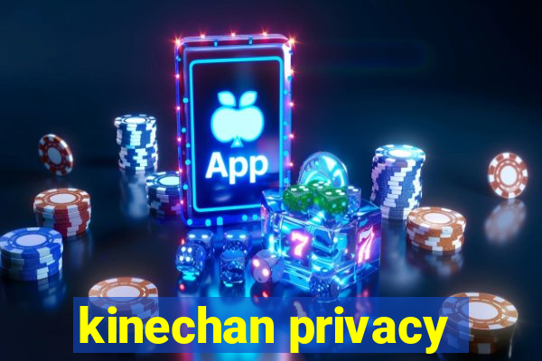 kinechan privacy