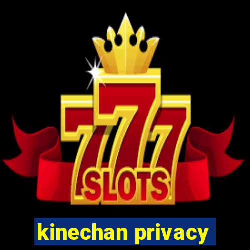 kinechan privacy