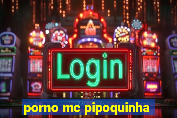 porno mc pipoquinha