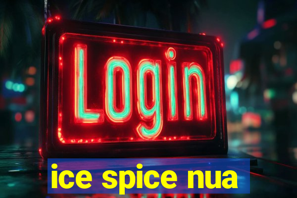 ice spice nua