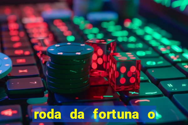 roda da fortuna o que ele sente por mim