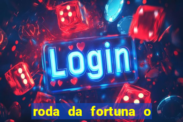 roda da fortuna o que ele sente por mim