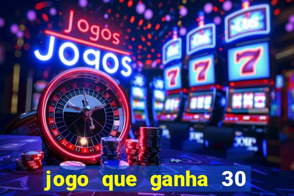 jogo que ganha 30 reais no cadastro