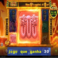 jogo que ganha 30 reais no cadastro