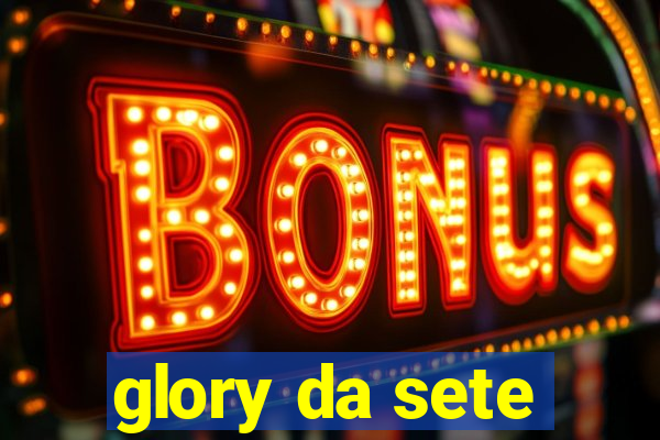 glory da sete