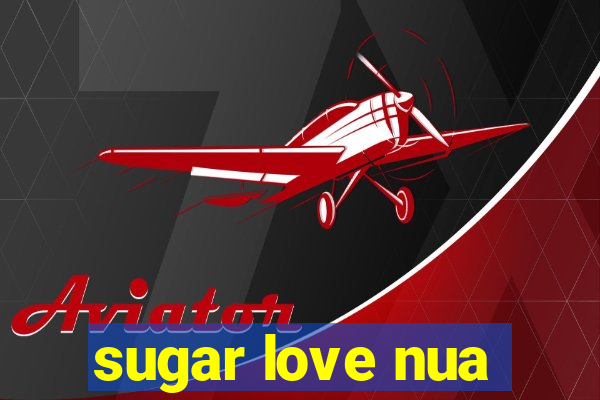 sugar love nua