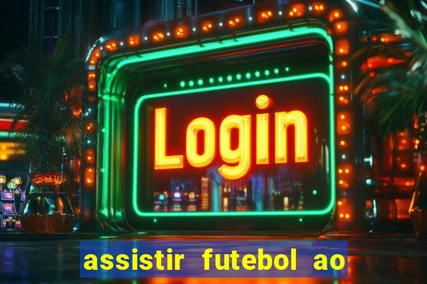 assistir futebol ao vivo multi canais