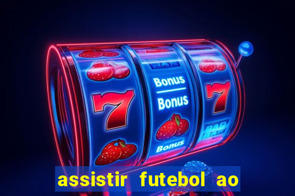 assistir futebol ao vivo multi canais