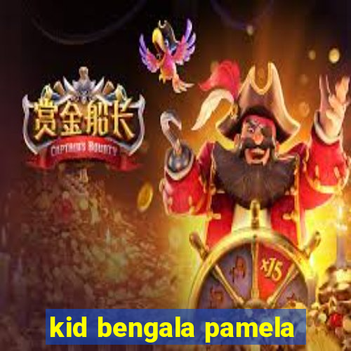 kid bengala pamela