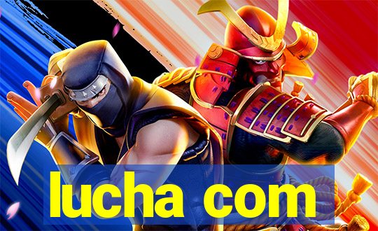 lucha com