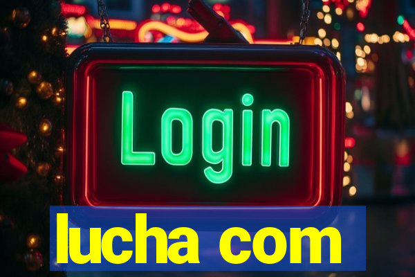 lucha com